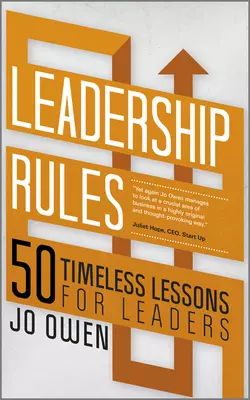 Leadership Rules. 50 Timeless Lessons for Leaders, Jo Owen