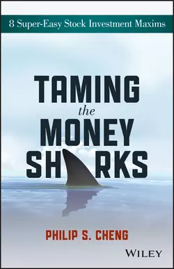 Taming the Money Sharks. 8 Super-Easy Stock Investment Maxims, Philip Cheng