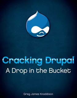 Cracking Drupal. A Drop in the Bucket, Greg Knaddison