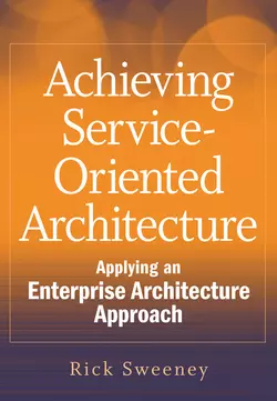 Achieving Service-Oriented Architecture. Applying an Enterprise Architecture Approach, Rick Sweeney