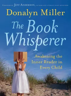 The Book Whisperer. Awakening the Inner Reader in Every Child, Donalyn Miller