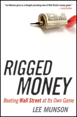 Rigged Money. Beating Wall Street at Its Own Game, Lee Munson