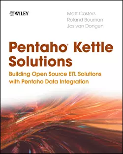 Pentaho Kettle Solutions. Building Open Source ETL Solutions with Pentaho Data Integration, Roland Bouman