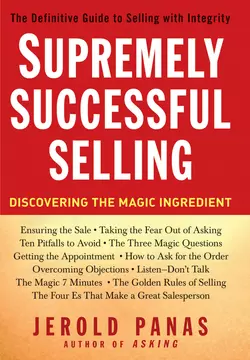 Supremely Successful Selling. Discovering the Magic Ingredient, Jerold Panas