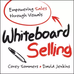 Whiteboard Selling. Empowering Sales Through Visuals, David Jenkins