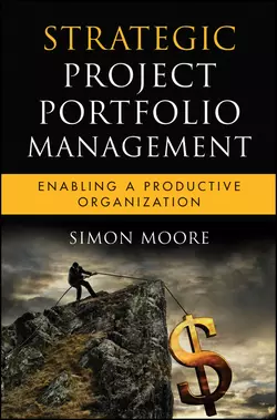 Strategic Project Portfolio Management. Enabling a Productive Organization Simon Moore