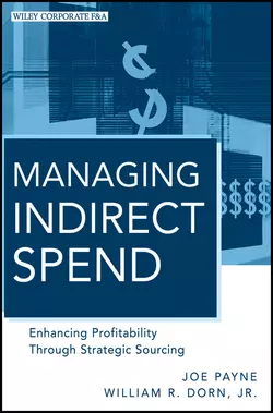 Managing Indirect Spend. Enhancing Profitability Through Strategic Sourcing, Joe Payne