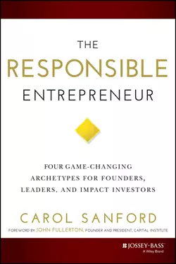 The Responsible Entrepreneur. Four Game-Changing Archetypes for Founders, Leaders, and Impact Investors, Carol Sanford