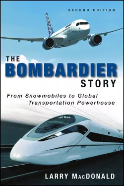 The Bombardier Story. From Snowmobiles to Global Transportation Powerhouse, Larry MacDonald