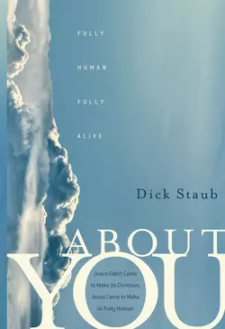 About You. Fully Human, Fully Alive, Dick Staub