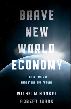 Brave New World Economy. Global Finance Threatens Our Future, Wilhelm Hankel