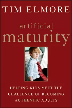 Artificial Maturity. Helping Kids Meet the Challenge of Becoming Authentic Adults, Tim Elmore