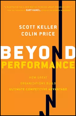 Beyond Performance. How Great Organizations Build Ultimate Competitive Advantage, Scott Keller