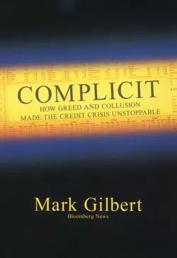 Complicit. How Greed and Collusion Made the Credit Crisis Unstoppable, Mark Gilbert