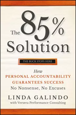 The 85% Solution. How Personal Accountability Guarantees Success -- No Nonsense, No Excuses, Linda Galindo