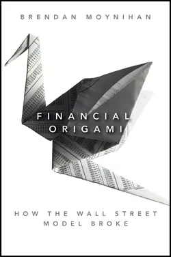 Financial Origami. How the Wall Street Model Broke, Brendan Moynihan