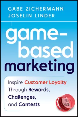 Game-Based Marketing. Inspire Customer Loyalty Through Rewards, Challenges, and Contests, Gabe Zichermann