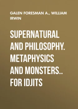 Supernatural and Philosophy. Metaphysics and Monsters.. for Idjits, William Irwin