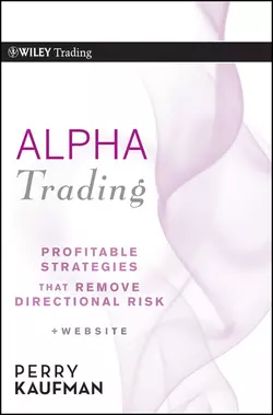 Alpha Trading. Profitable Strategies That Remove Directional Risk Perry Kaufman