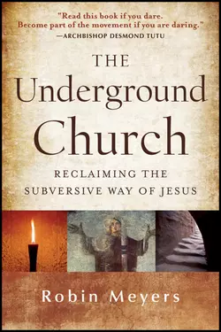 The Underground Church. Reclaiming the Subversive Way of Jesus, Robin Meyers