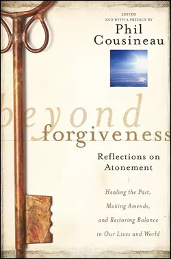 Beyond Forgiveness. Reflections on Atonement, Phil Cousineau