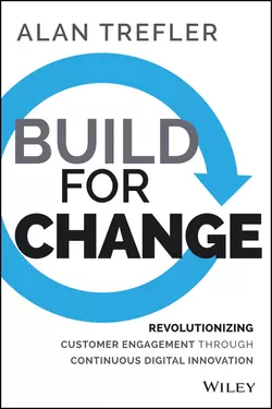 Build for Change. Revolutionizing Customer Engagement through Continuous Digital Innovation, Alan Trefler