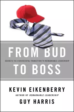 From Bud to Boss. Secrets to a Successful Transition to Remarkable Leadership, Kevin Eikenberry