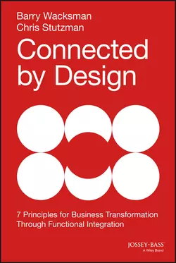 Connected by Design. Seven Principles for Business Transformation Through Functional Integration Barry Wacksman и Chris Stutzman