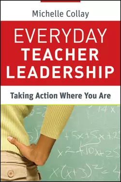 Everyday Teacher Leadership. Taking Action Where You Are, Michelle Collay