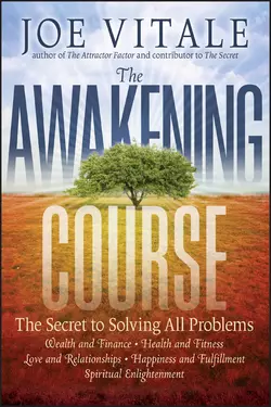 The Awakening Course. The Secret to Solving All Problems Joe Vitale