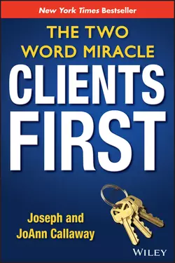 Clients First. The Two Word Miracle, Joseph Callaway