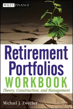 Retirement Portfolios Workbook. Theory, Construction, and Management, Michael Zwecher