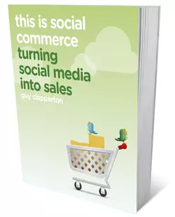 This is Social Commerce. Turning Social Media into Sales, Guy Clapperton