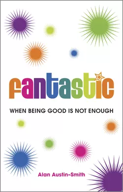 Fantastic. When Being Good is Not Enough Alan Austin-Smith