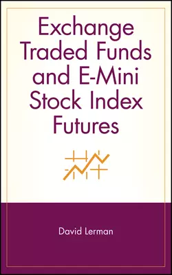 Exchange Traded Funds and E-Mini Stock Index Futures, David Lerman