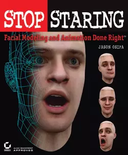 Stop Staring. Facial Modeling and Animation Done Right Jason Osipa