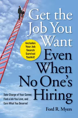 Get The Job You Want, Even When No One′s Hiring. Take Charge of Your Career, Find a Job You Love, and Earn What You Deserve, Ford Myers