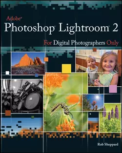 Adobe Photoshop Lightroom 2 for Digital Photographers Only, Rob Sheppard