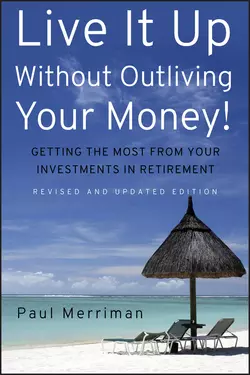 Live It Up Without Outliving Your Money!. Getting the Most From Your Investments in Retirement, Paul Merriman