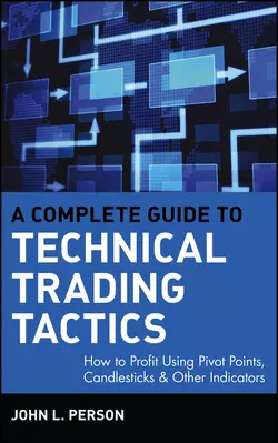 A Complete Guide to Technical Trading Tactics. How to Profit Using Pivot Points, Candlesticks & Other Indicators, John Person