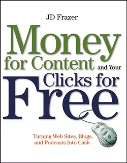 Money For Content and Your Clicks For Free. Turning Web Sites, Blogs, and Podcasts Into Cash, J. Frazer