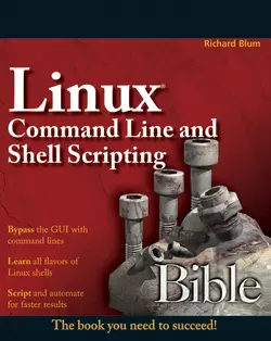 Linux Command Line and Shell Scripting Bible, Richard Blum