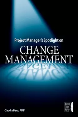 Project Manager′s Spotlight on Change Management, Claudia Baca