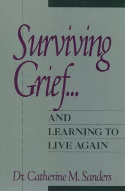 Surviving Grief ... and Learning to Live Again, Catherine Sanders