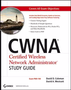 CWNA Certified Wireless Network Administrator Study Guide. (Exam PW0-100), David Coleman