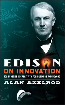 Edison on Innovation. 102 Lessons in Creativity for Business and Beyond, Alan Axelrod