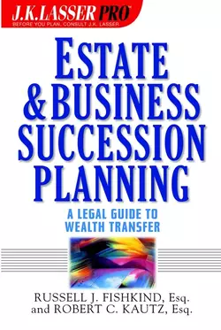 Estate and Business Succession Planning. A Legal Guide to Wealth Transfer, Russell Fishkind