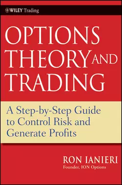 Options Theory and Trading. A Step-by-Step Guide to Control Risk and Generate Profits, Ron Ianieri