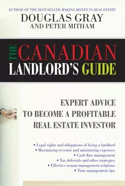 The Canadian Landlord′s Guide. Expert Advice for the Profitable Real Estate Investor, Douglas Gray