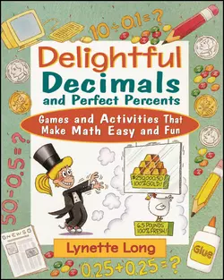 Delightful Decimals and Perfect Percents. Games and Activities That Make Math Easy and Fun Lynette Long